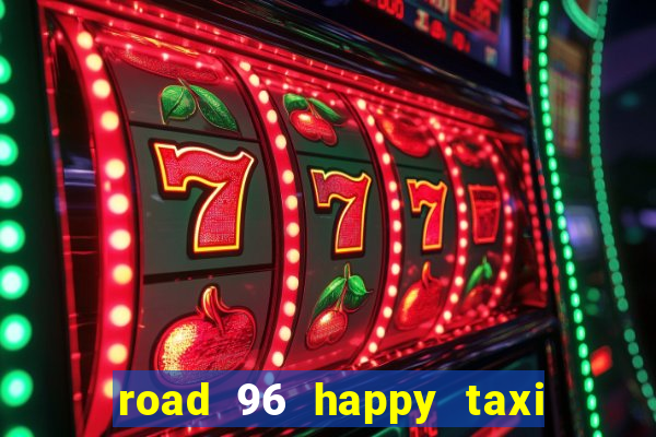 road 96 happy taxi security call password